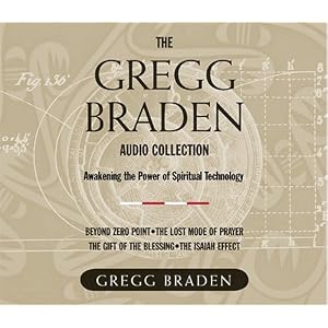 The Gregg Braden Audio Collection: Awakening the Power of Spiritual Technology by Gregg Braden