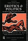 Erotics and Politics: Gay Male Sexuality, Masculinity and Feminism (Critical Studies on Men & Masculinities)
