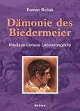 D�monie des Biedermeier. Nikolaus Lenaus Lebenstrag�die
