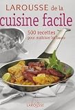 LAROUSSE DE LA CUISINE FACILE: 500 RECETTES POUR MAITRISER LES BASES