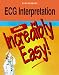 ECG Interpretation Made Incredibly Easy