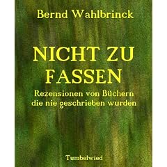 Nicht zu fassen: Rezensionen von B�chern, die nie geschrieben wurden