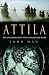 Attila: A Barbarian King and the Fall of Rome