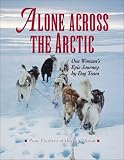 Alone Across the Arctic: One Woman's Epic Journey by Dog team