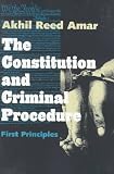The Constitution and Criminal Procedure: First Principles
