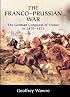 The Franco-Prussian War: The German Conquest of France in 1870-1871
