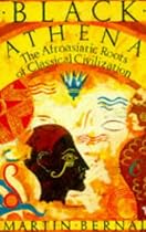 Black Athena: The Fabrication of Ancient Greece, 1785-1985 v.1: Afro-Asiatic Roots of Classical Civilization: The Fabrication of Ancient Greece, 1785-1985 Vol 1