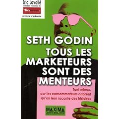 Tous les marketeurs sont des menteurs : Tant mieux, car les consommateurs adorent qu'on leur raconte des histoires