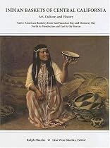 Indian Baskets of Central California: Art, Culture, And History (Indian Baskets of California and Oregon Series)