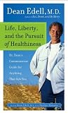 Life, Liberty, and the Pursuit of Healthiness: Dr. Dean's Commonsense Guide for Anything That Ails You