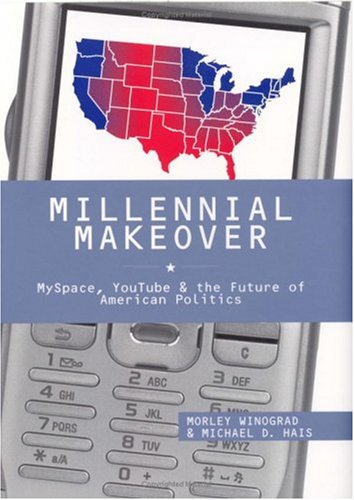 Millennial Makeover: MySpace, YouTube, and the Future of American Politics