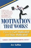 Motivation That Works: How To Get Motivated and Stay Motivated