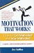 Motivation That Works: How To Get Motivated and Stay Motivated