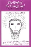 The Birth of the Living God: A Psychoanalytic Study