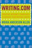 Writing. Com: Creative Internet Strategies to Advance Your Writing Career