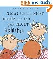 Nein! Ich bin nicht m�de, und ich geh nicht schlafen