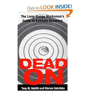 Dead On: The Long-Range Marksman's Guide to Extreme Accuracy by Tony M. Noblitt and Warren Gabrilska