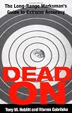 Dead On: The Long-Range Marksman's Guide to Extreme Accuracy