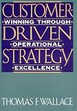 Customer-Driven Strategy: Winning Through Operational Excellence