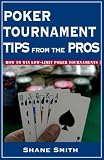 Poker Tournament Tips from the Pros: How to Win Low-Limit Poker Tournaments