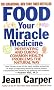 Food: Your Miracle Medicine Food: Your Miracle Medicine