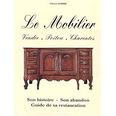 Le mobilier: Vend�e, Poitou, Charentes : son histoire, son abandon, guide de sa restauration