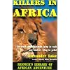 Killers in Africa: The Truth about Animals Lying in Wait and Hunters Lying in Print (Resnick Library of African Adventure)