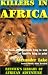 Killers in Africa: The Truth about Animals Lying in Wait and Hunters Lying in Print (Resnick Library of African Adventure)