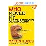 Who Moved My Blackberry? (Martin Lukes)