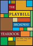The Playbill Broadway Yearbook: June 2006-May 2007: Third Annual Edition (Playbill Broadway Yearbook) (Playbill Broadway Yearbook)