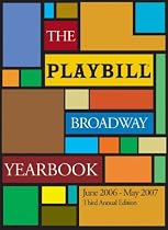 The Playbill Broadway Yearbook: June 2006-May 2007: Third Annual Edition (Playbill Broadway Yearbook)