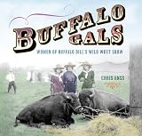 Buffalo Gals: Women of Buffalo Bills Wild West Show