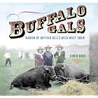 Buffalo Gals: Women of Buffalo Bill's Wild West Show by Chris Enss