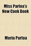 Miss Parloa's New Cook Book by Maria Parloa