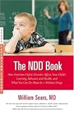 The N.D.D. Book: How Nutrition Deficit Disorder Affects Your Child's Learning, Behavior, and Health, and What You Can Do About It--Without Drugs (Sears Parenting Library)