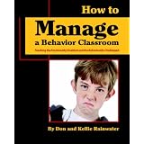 How to Manage a Behavior Classroom: The Beginners Guide to Teaching the Emotionally Disabled and the Oppositional Defiant Child