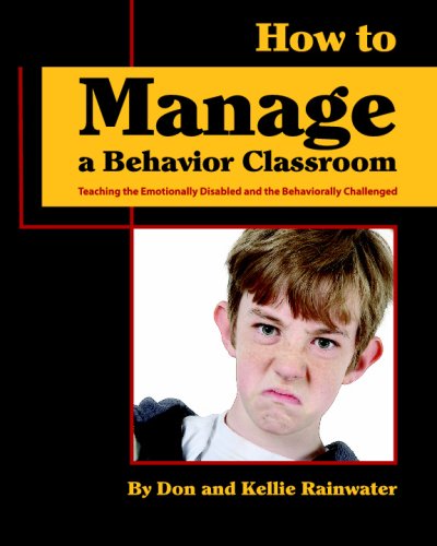 Books: How to Manage a Behavior Classroom. The Beginners Guide to Teaching the Emotionally Disabled and the Oppositional Defiant Child
