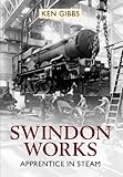 Swindon works : apprentice in steam