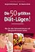 Bücher : Die 50 größten Diät-Lügen!: Was Sie über Schlankheitskuren und Übergewicht wissen sollten