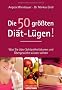 Die 50 gr��ten Di�t-L�gen!: Was Sie �ber Schlankheitskuren und �bergewicht wissen sollten