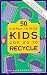 50 Simple Things Kids Can Do to Recycle