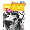 Klick! Fotografie f�r Kinder: forschen... spielen... verstehen...
