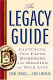 The Legacy Guide: Capturing the Facts, Memories, and Meaning of Your Life