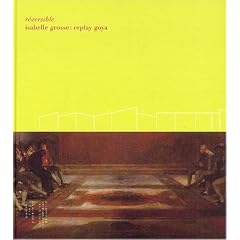 R�versible : Isabelle Grosse : Replay Goya