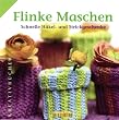 Flinke Maschen. Schnelle H�kel- und Strickgeschenke