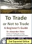 To Trade or Not to Trade: A Beginner's Guide, 2nd Expanded Edition (Trading with Dr Elder)