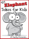 101 Elephant Jokes for Kids (Animal Jokes for Kids - Joke Books for Kids vol. 10)