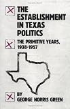 The Establishment in Texas Politics: The Primitive Years, 1938-1957