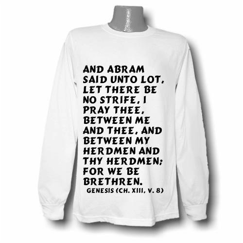 And Abram said unto Lot, Let there be no strife, I pray thee, between me and the Long Sleeve T-shirt