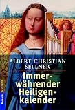 Immerw&auml;hrender Heiligenkalender - Mit Patronaten, Attributen und Namensregister. - Albert Chr. Sellner